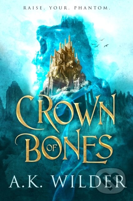 Kniha: Crown of Bones (A.K. Wilder). , 2022