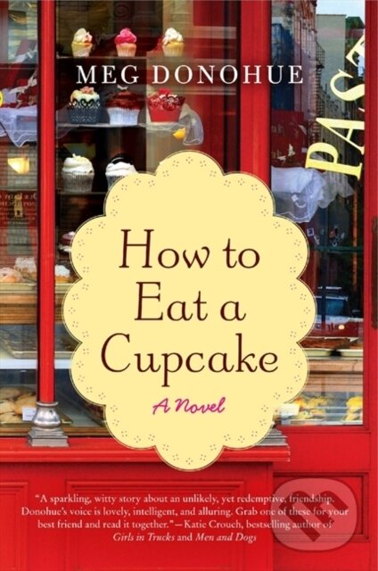 Levně How to Eat A Cupcake (A Novel) - Meg Donohue - kniha z kategorie Beletria