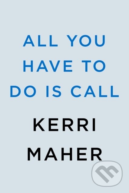 Kniha: All You Have to Do Is Call (Kerri Maher). , 2023