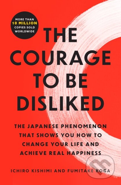 Levně The Courage to Be Disliked (The Japanese Phenomenon That Shows You How to Change Your Life and Achieve Real Happiness) - kniha z kategorie Škola…