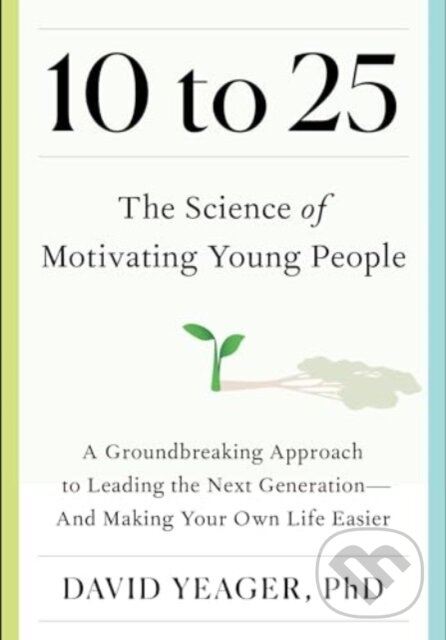 Kniha: 10 to 25 (David Yeager). , 2024