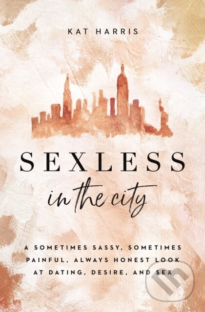 Levně Sexless in the City (A Sometimes Sassy, Sometimes Painful, Always Honest Look at Dating, Desire, and Sex) - kniha z kategorie Zdravie a životný štýl