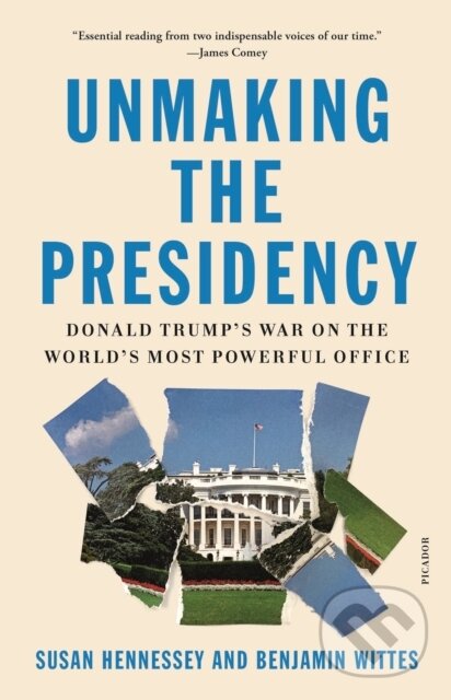 Levně Unmaking the Presidency (Donald Trump's War on the World's Most Powerful Office) - kniha z kategorie Politológia a politika