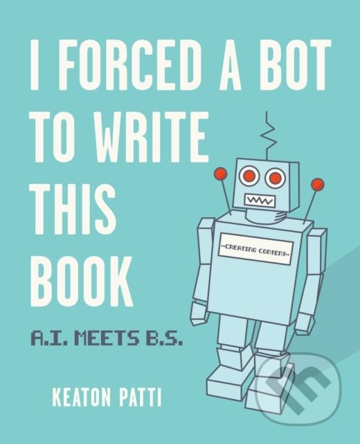 Levně I Forced a Bot to Write This Book (A.I. Meets B.S.) - kniha z kategorie Komiksy