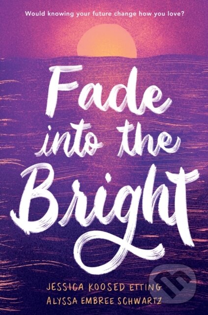 Levně Fade into the Bright - Alyssa Embree Schwartz, Jessica Koosed Etting - kniha z kategorie Beletria