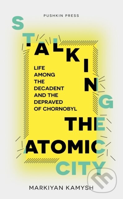 Levně Stalking the Atomic City (Life Among the Decadent and the Depraved of Chornobyl) - kniha z kategorie Životopisy