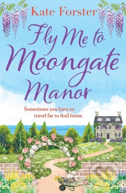 Levně Fly Me to Moongate Manor (A feel-good romantic escapist read from Kate Forster) - kniha z kategorie Romantika