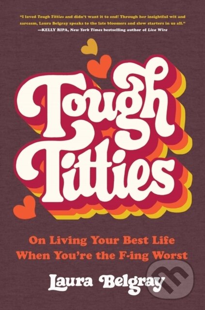 Levně Tough Titties (On Living Your Best Life When You're the F-ing Worst) - kniha z kategorie Životopisy