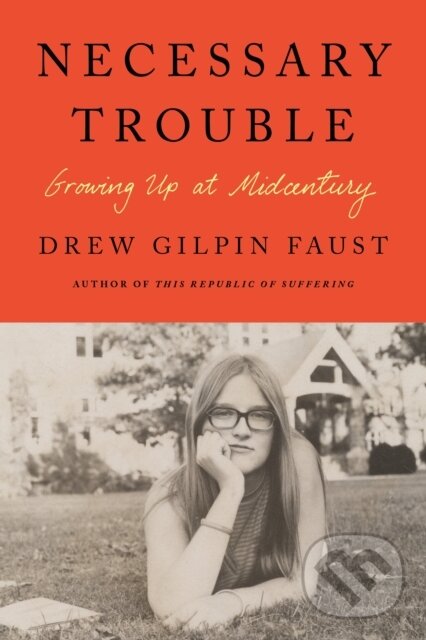 Levně Necessary Trouble (Growing Up at Midcentury) - Drew Gilpin Faust - kniha z kategorie Životopisy, reportáže a myšlienky