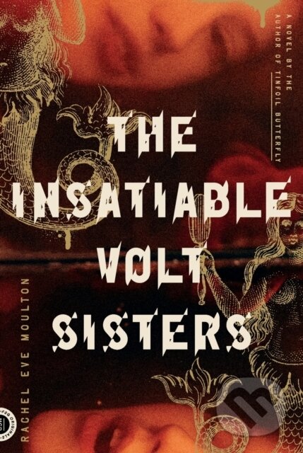 Levně The Insatiable Volt Sisters (A Novel) - Rachel Eve Moulton - kniha z kategorie Beletria