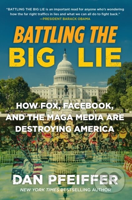 Levně Battling the Big Lie (How Fox, Facebook, and the MAGA Media Are Destroying America)