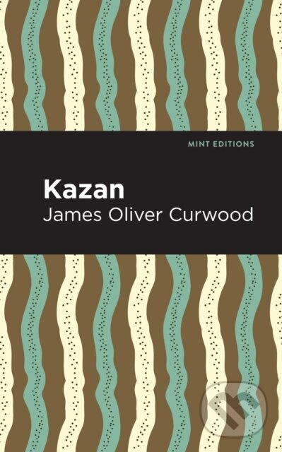 Kniha: Kazan (James Oliver Curwood). , 2021
