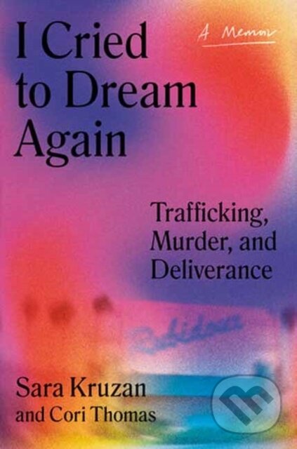 Levně I Cried to Dream Again (Trafficking, Murder, and Deliverance -- A Memoir) - kniha z kategorie Reportáže a publicistika