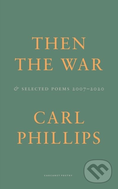 Levně Then the War (And Selected Poems 2007-2020) - Carl Phillips - kniha z kategorie Životopisy, reportáže a myšlienky