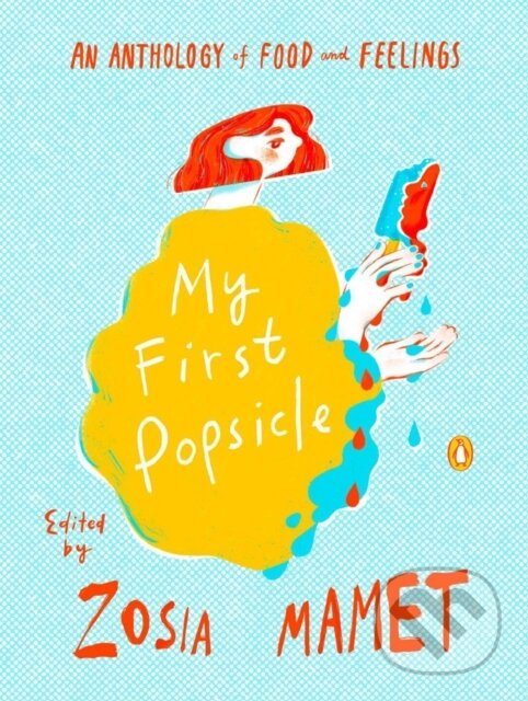 Levně My First Popsicle (An Anthology of Food and Feelings) - kniha z kategorie Životopisy, reportáže a myšlienky