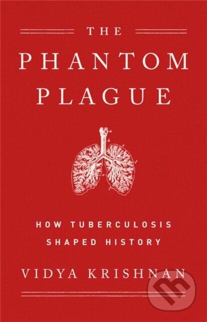 Levně Phantom Plague (How Tuberculosis Shaped History) - Vidya Krishnan - kniha z kategorie Medicína