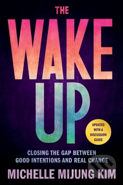 Levně The Wake Up (Closing the Gap Between Good Intentions and Real Change) - kniha z kategorie Politológia a politika