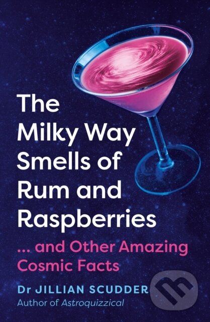 Levně The Milky Way Smells of Rum and Raspberries (...And Other Amazing Cosmic Facts) - kniha z kategorie Prírodné vedy a technika