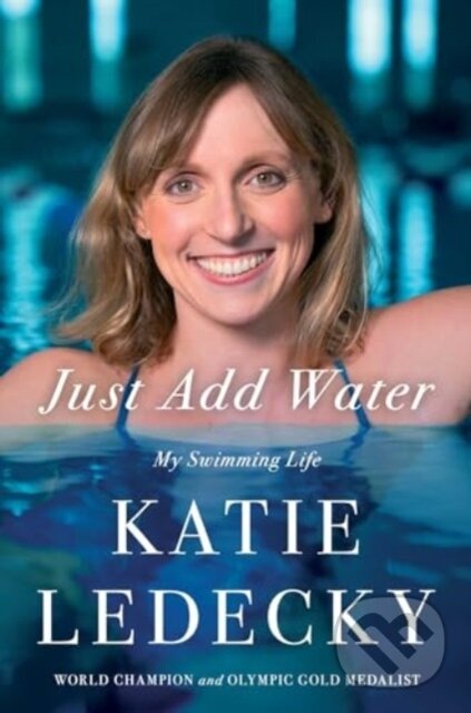 Levně Just Add Water (My Swimming Life) - Katie Ledecky - kniha z kategorie Autobiografie