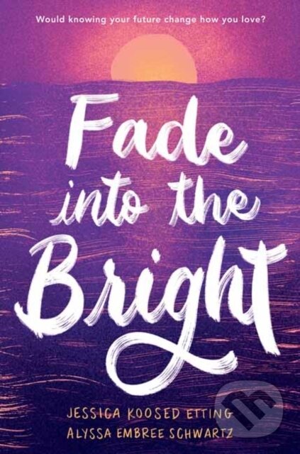 Levně Fade into the Bright - Alyssa Embree Schwartz, Jessica Koosed Etting - kniha z kategorie Pre deti a mládež