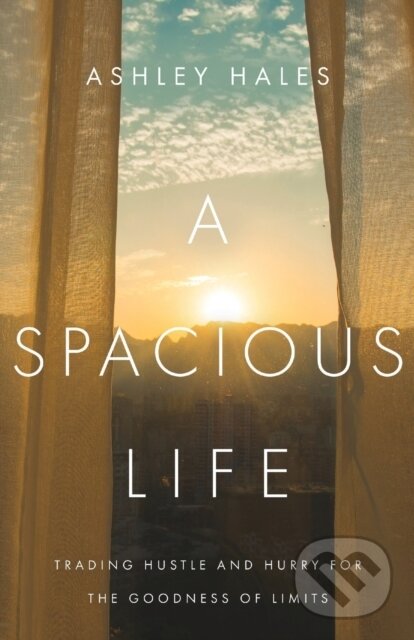 Levně A Spacious Life – Trading Hustle and Hurry for the Goodness of Limits - kniha z kategorie Zdravie a životný štýl