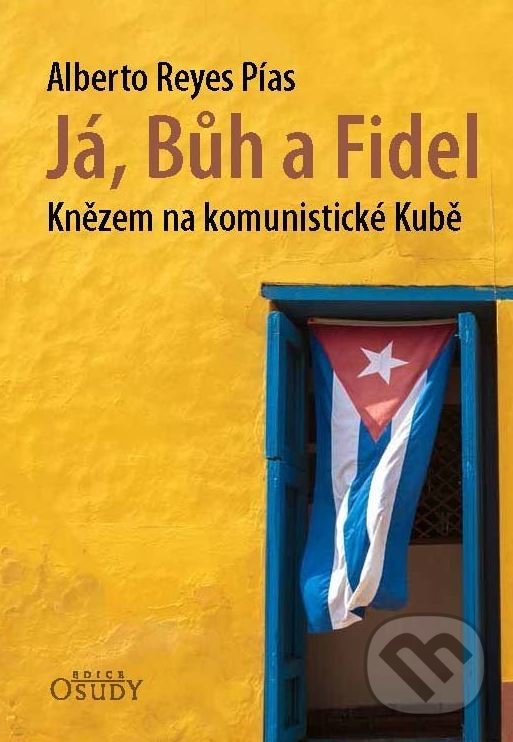 Já, Bůh a Fidel - Reyes Alberto Pías, Karmelitánské nakladatelství, 2017