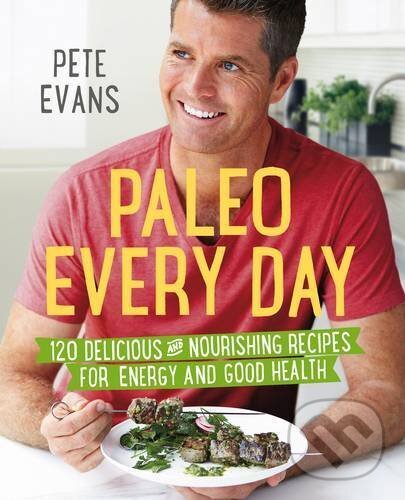 Kniha: Paleo Every Day (Pete Evans). Pan Macmillan, 2015