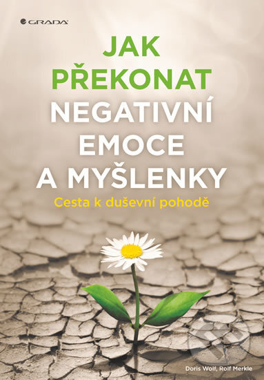 Kniha: Jak překonat negativní emoce a myšlenky (Doris Wolf a Rolf Merkle)