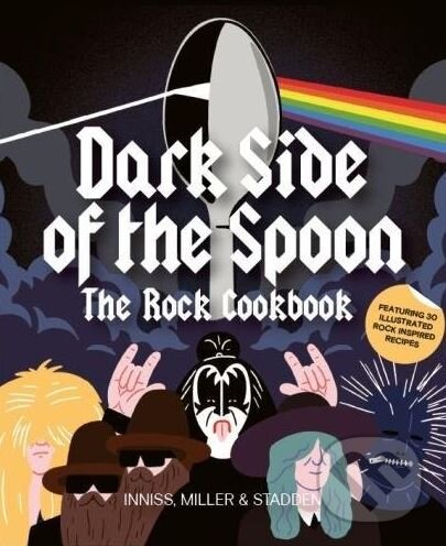 Levně Dark Side of the Spoon (The Rock Cookbook) - Joe Inniss, Ralph Miller, Peter Stadden - kniha z kategorie Kuchárky