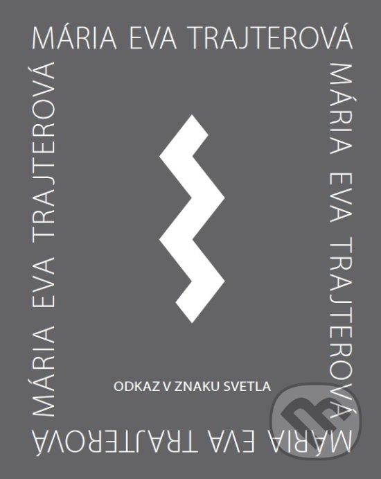 Levně Odkaz v znaku svetla - Mária Eva Trajterová - kniha z kategorie Maliarstvo a sochárstvo