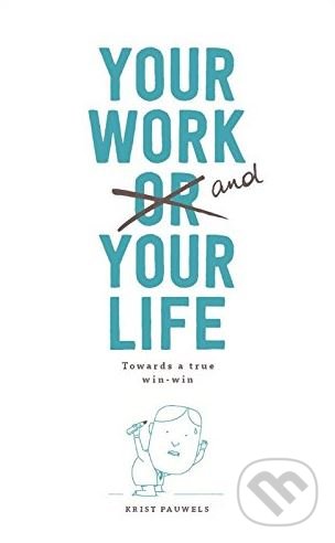 Levně Your Work and Your Life (Towards a True Win-Win) - Krist Pauwels - kniha z kategorie Motivácia a sebarozvoj