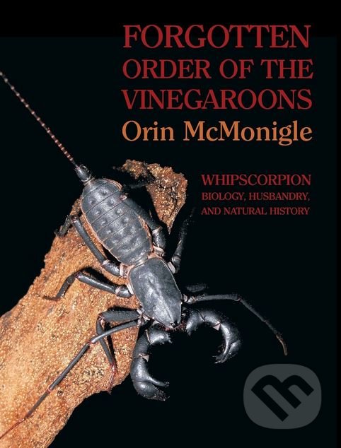 Levně Forgotten Order of the Vinegaroons (Whipscorpion Biology, Husbandry, and Natural History) - kniha z kategorie Chov cudzokrajných zvierat