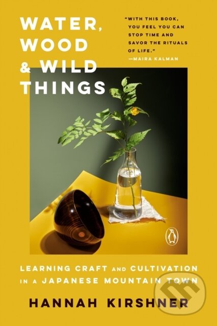 Kniha: Water, Wood and Wild Things (Hannah Kirshner). , 2022