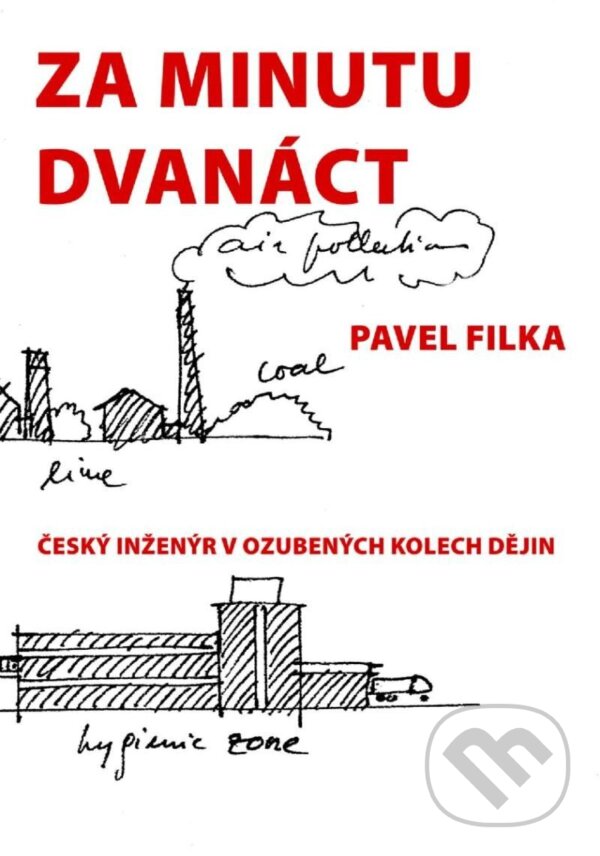 Levně Za minutu dvanáct (Český inženýr v ozubených kolech dějin) - kniha z kategorie 20. storočia