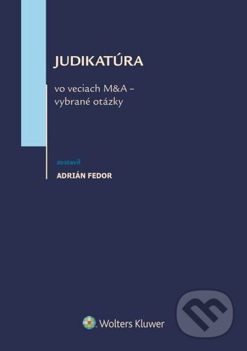 Levně Judikatúra vo veciach M&A - vybrané otázky - Adrián Fedor (editor) - kniha z kategorie Právo