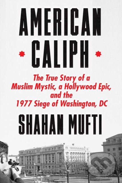 Levně American Caliph (The True Story of a Muslim Mystic, a Hollywood Epic, and the 1977 Siege of Washington, DC) - kniha z kategorie História