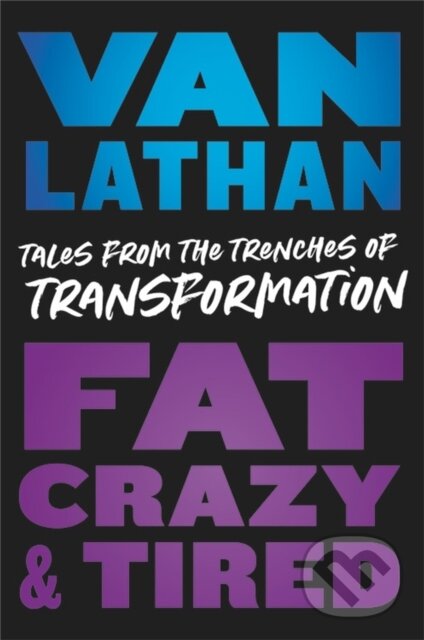 Levně Fat, Crazy, and Tired (Tales from the Trenches of Transformation) - kniha z kategorie Zdravie a životný štýl