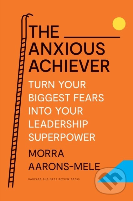 Levně The Anxious Achiever (Turn Your Biggest Fears into Your Leadership Superpower) - kniha z kategorie Domáca liečba