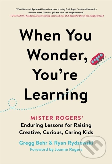 Levně When You Wonder, You're Learning (Mister Rogers' Enduring Lessons for Raising Creative, Curious, Caring Kids) - kniha z kategorie Vzťahy a rodina