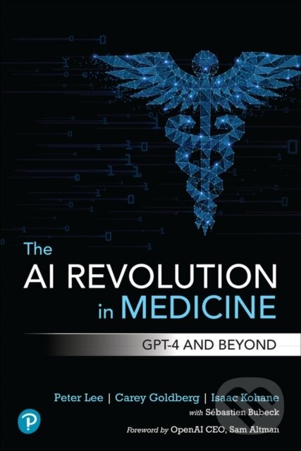 Levně The AI Revolution in Medicine (GPT-4 and Beyond) - Carey Goldberg, Peter Lee, Isaac Kohane - kniha z kategorie Počítače a internet
