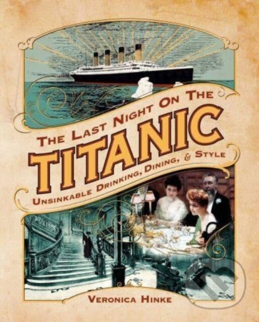 Levně The Last Night on the Titanic (Unsinkable Drinking, Dining, and Style) - kniha z kategorie Zdravie a životný štýl