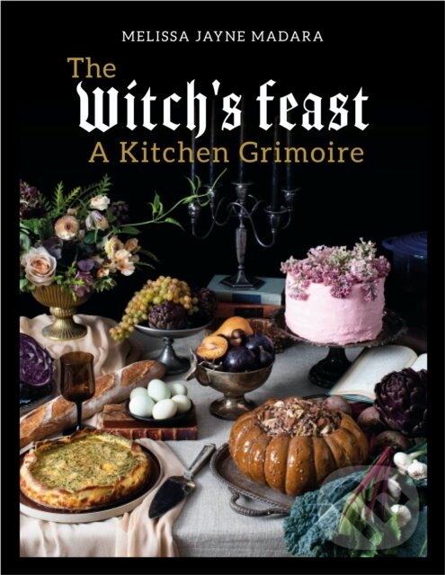 Levně The Witch's Feast (A Kitchen Grimoire) - Melissa Madara - kniha z kategorie Zdravie a životný štýl