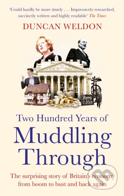 Levně Two Hundred Years of Muddling Through (The surprising story of Britain's economy from boom to bust and back again) - kniha z kategorie Ekonómia