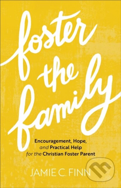 Levně Foster the Family – Encouragement, Hope, and Practical Help for the Christian Foster Parent - kniha z kategorie Kresťanstvo