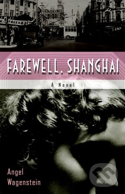 Levně Farewell, Shanghai: A Novel - Angel Wagenstein - kniha z kategorie Beletria