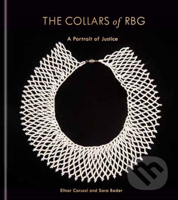 Levně The Collars of RBG (A Portrait of Justice) - Elinor Carucci, Sara Bader - kniha z kategorie Politológia a politika