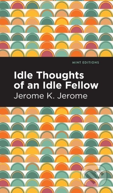 Kniha: Idle Thoughts of an Idle Fellow (Jerome K. Jerome)