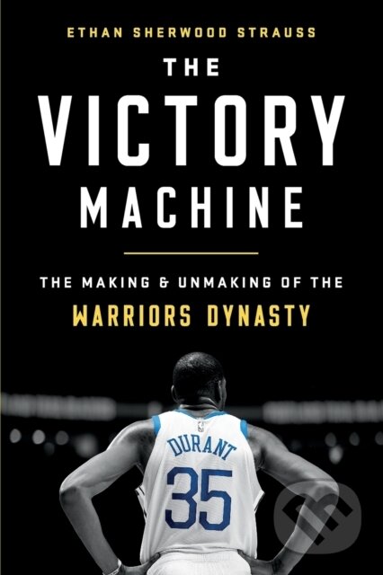 Levně The Victory Machine : The Making and Unmaking of the Warriors Dynasty - kniha z kategorie Kolektívne športy