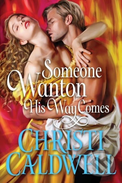 Kniha: Someone Wanton His Way Comes (Christi Caldwell). , 2021