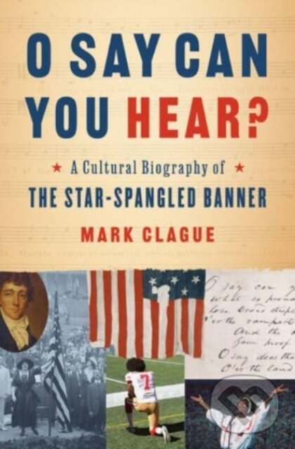 Levně O Say Can You Hear? (A Cultural Biography of "The Star-Spangled Banner") - kniha z kategorie História